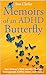 Memoirs Of An ADHD Butterfly: One Woman's Wild Journey through Undiagnosed ADHD, Chaos and Clarity