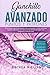 Ganchillo Avanzado Puntos Y Patrones: Cómo tejer a ganchillo puntos más avanzados y hacer patrones nuevos y geniales con instrucciones fáciles de seguir con imágenes e ilustraciones (Spanish Edition)