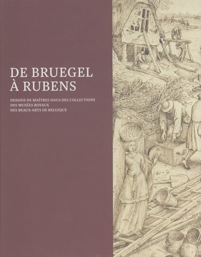 De Bruegel à Rubens: Dessins de maîtres issus des collections des Musées royaux de Belgique (Hardcover)