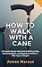 HOW TO WALK WITH CANE: A Co...