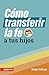 Cómo transferir la Fe a tus Hijos (Spanish Edition)