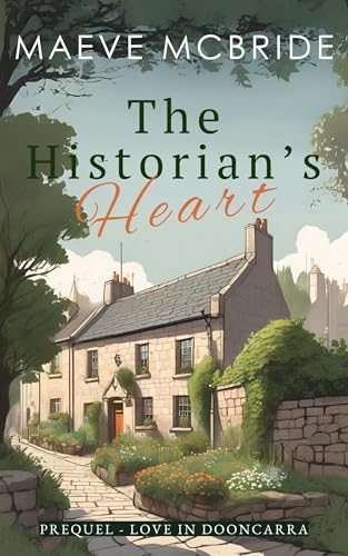 The Historian's Heart: A Sweet Small-Town Irish Romance of Secrets, Letters, & Slow-Burn Love (Love in Dooncarra)