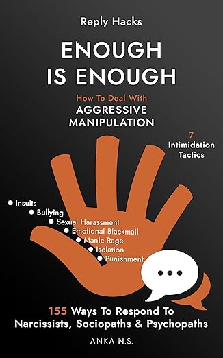 Reply Hacks • ENOUGH IS ENOUGH: How To Deal With AGGRESSIVE MANIPULATION • 7 Intimidation Tactics • 155 Ways To Respond To Narcissists, Sociopaths & Psychopaths