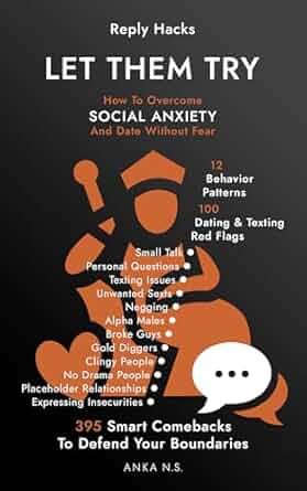 Reply Hacks • LET THEM TRY: How To Overcome Social Anxiety And DATE WITHOUT FEAR • 12 Behavior Patterns • 100 Dating & Texting Red Flags • 395 Smart Comebacks To Defend Your Boundaries