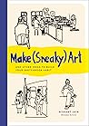 Make (Sneaky) Art: and other ideas to build your sketchbook habit