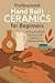 Hand-Built Ceramics for Beg...