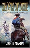 Ghosts Of Dixie: A Jack Hardesty/ Kit Sloan Western Adventure