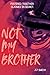 Not My Brother: Foster Siblings Romance