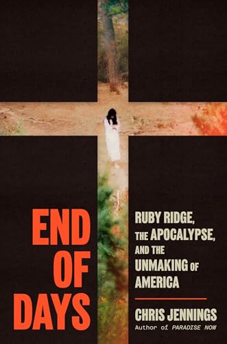 End of Days: Ruby Ridge, the Apocalypse, and the Unmaking of America (Hardcover)