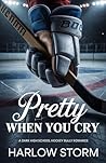 Pretty When You Cry: A dark high school hockey bully romance