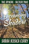 Entrancing Shadow: The Sphere: Sector Two Entrancing Shadow: The Sphere: Sector Two