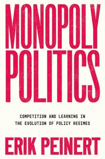 Monopoly Politics: Competition and Learning in the Evolution of Policy Regimes (Hardcover)