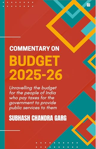 Commentary on Budget 2025-26 by Subhash Chandra Garg | Govt Expenditure, Taxation & Economy Analysis | For Exams 2025 UPSC, NABARD, JAIIB, RBI, SEBI & All Competitive Exams | Indian Economy (Kindle Edition)