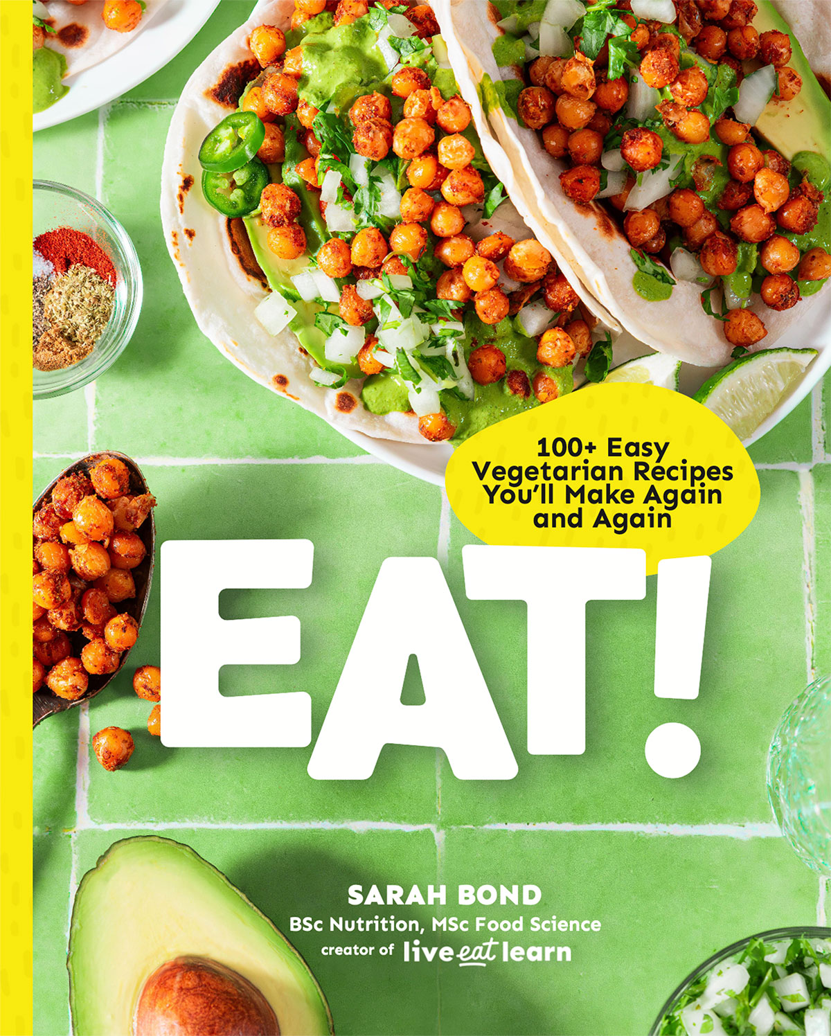 Eat! 100+ Easy Vegetarian Recipes You'll Make Again and Again