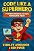 Code Like a Superhero Python Projects for Kids Who Love Tech: A Fun and Easy Coding Guide for Kids Ages 9–14 with Step-by-Step Python Projects, Games, and Real-World Challenges