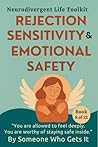 Rejection Sensitivity & Emotional Safety: A Gentle Guide to RSD, Intense Emotions, and Trusting Yourself Again (The Neurodivergent Life Series)