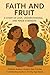 Faith and Fruit by Evelyn Pointer