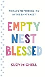 Empty Nest Blessed: 60 Days to Finding Joy in the Empty Nest Empty Nest Blessed: 60 Days to Finding Joy in the Empty Nest