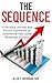 The SEQUENCE : A Personal Journey and Proven Framework for Commercial Real Estate Brokerage Success
