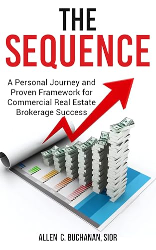 The SEQUENCE : A Personal Journey and Proven Framework for Commercial Real Estate Brokerage Success (Kindle Edition)