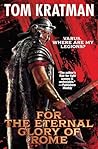 For the Eternal Glory of Rome by Tom Kratman