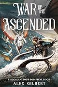 War of the Ascended: The Calamitous Bob Final Book