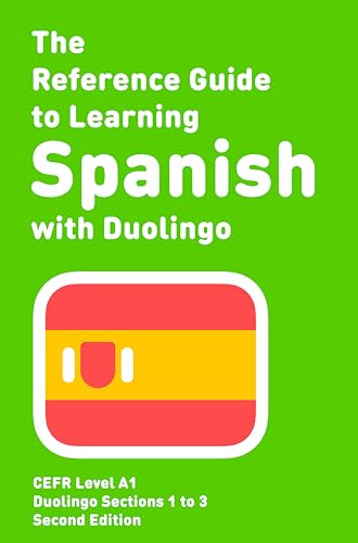 The Reference Guide to Learning Spanish with Duolingo: Level A1 (Duolingo Reference Guides)