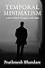 Temporal Minimalism by Prathmesh Bhandare