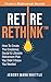 Retire Rethink™: How To Cre...