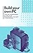 Build your own PC: The no-n...