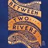 Between Two River...