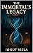 The Immortal's Legacy by Ionut Visla