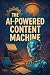 The AI-Powered Content Machine