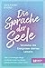 Die Sprache der Seele: Verstehe die Ereignisse deines Lebens. Wie aus Umwegen Wege entstehen und dich zu deinem selbstbestimmten Leben führen. (German Edition)