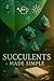 Succulents Made Simple by Victor Ironscrusher