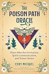 The Poison Path Oracle: Plant Allies for Divination, Spirit Communication, and Trance States