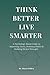 Think Better Live Smarter by Mayur Jethva Think Better Live Smarter by Mayur Jethva