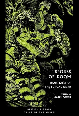 Spores of Doom: Dank Tales of the Fungal Weird (British Library Tales of the Weird)