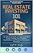 Real Estate Investing 101: ...