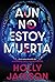 Aún no estoy muerta