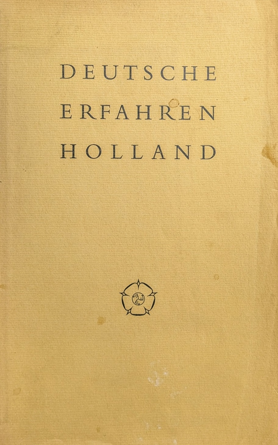Deutsche erfahren Holland. Eine Sammlung von hundert Berichten, 1725–1925