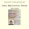 Just One Little Hitch: Curious Companions, Debatable Choices, and Life-Changing Revelations on the Hitchhikers' Road Through Europe and Morocco Just One Little Hitch: Curious Companions, Debatable Choices, and Life-Changing Revelations on the Hitchhikers' Road Through Europe and Morocco