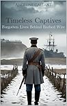 Timeless Captives: Forgotten Lives Behind Barbed Wire (Tell My Story Collection Book 1)