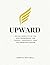 Upward: Social Mobility as the New Framework for People, Prosperity, and the American Dream