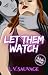 Let Them Watch