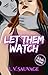 Let Them Watch by E.V. Sauvage
