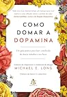 Como domar a dopamina: Um guia prático para fazer a molécula do desejo trabalhar a seu favor (Portuguese Edition)