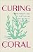 Curing Coral: A Marine Biol...