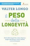 Il peso della longevità: Dieta della longevità e mima-digiuno: meglio dei farmaci contro obesità e invecchiamento (Italian Edition)