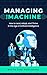 Managing the Machine by White Pine Publishing